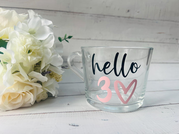 Hello Thirty Mug, Gift for her, 40th Birthday Gift, 50th Birthday Gift, 60th Birthday Gift, Gift for Mum, glass mug, Coffee Cup