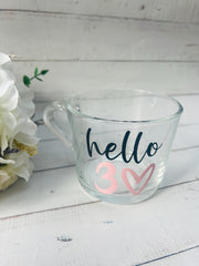Hello Thirty Mug, Gift for her, 40th Birthday Gift, 50th Birthday Gift, 60th Birthday Gift, Gift for Mum, glass mug, Coffee Cup